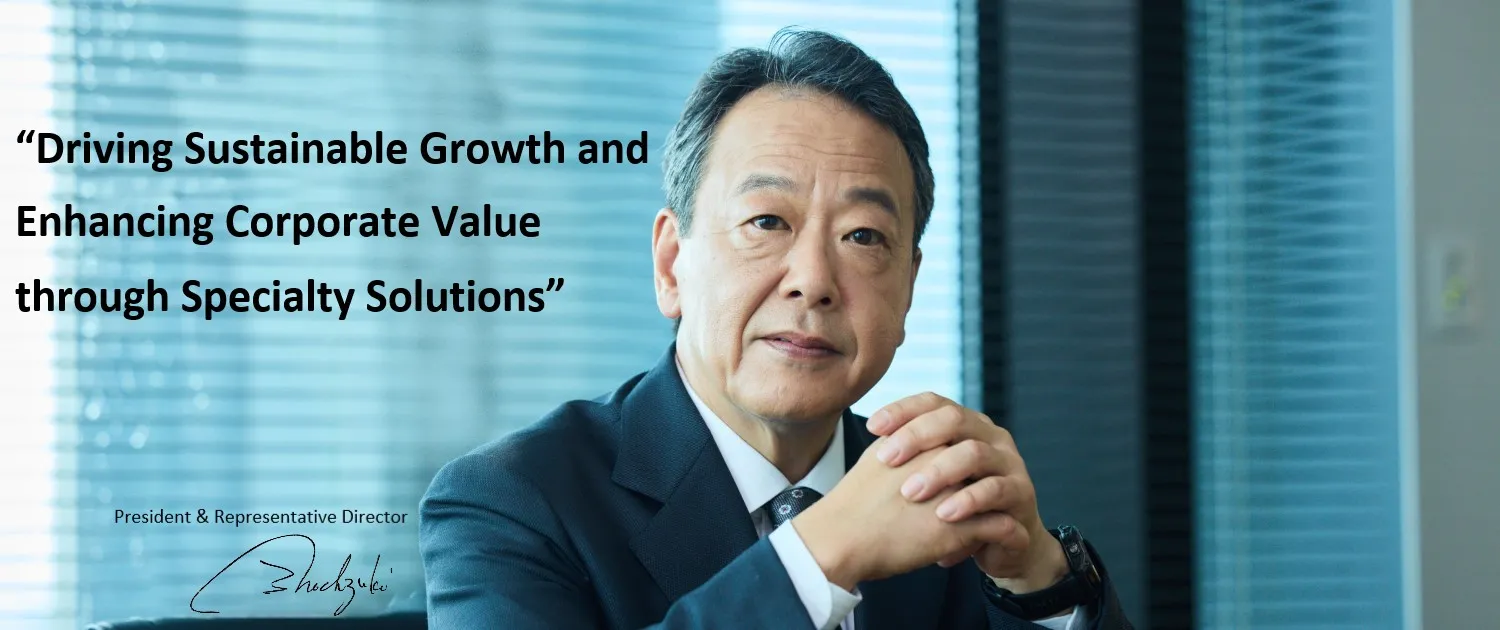 Top Message:Driving Sustainable Growth and Enhancing Corporate Value through Specialty Solutions